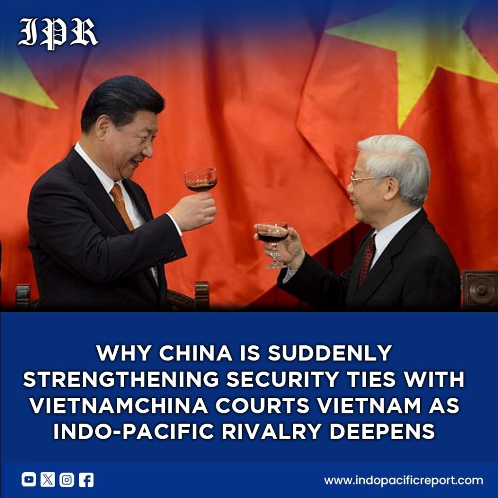 China’s Strategic Courtship of Vietnam Signals a New Phase of Indo-Pacific Power Competition