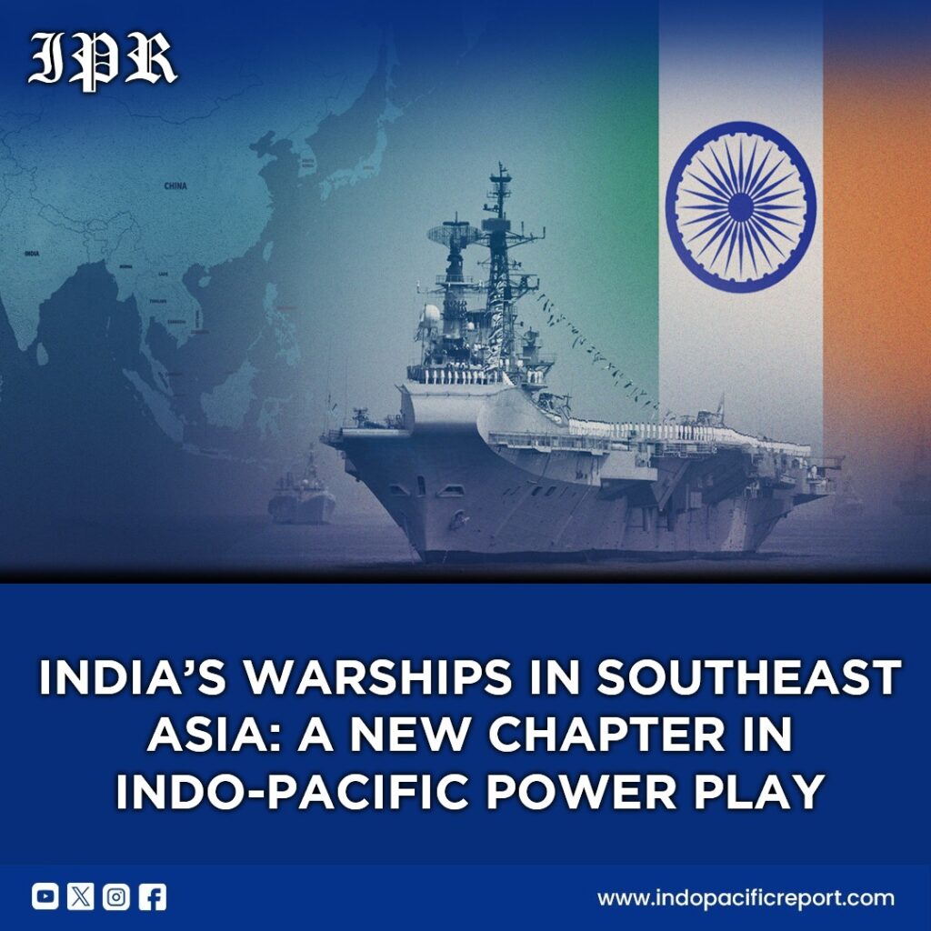 India Deploys Warships to Southeast Asia Shaping Maritime Power in the Indo-Pacific